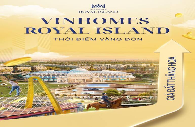 💥 VINHOMES ROYAL ISLAND - ĐẦU TƯ THỜI ĐIỂM VÀNG, TIỀM NĂNG TĂNG TRƯỞNG THÊNH THANG